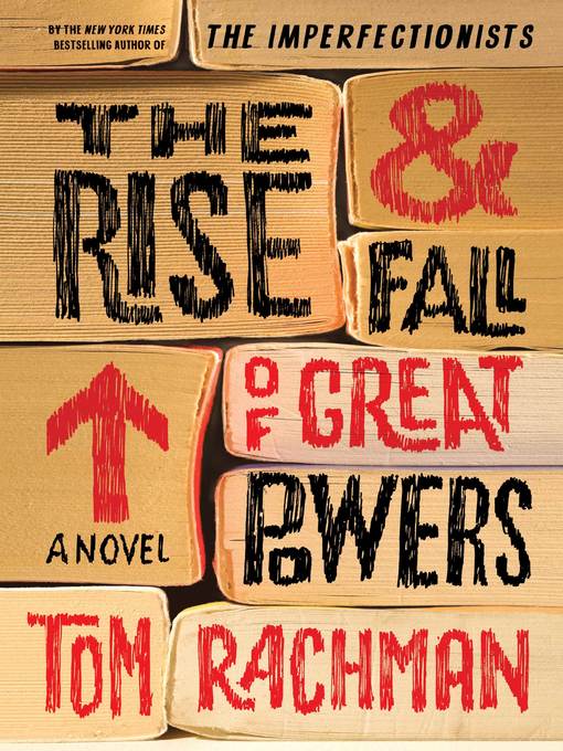 Title details for The Rise and Fall of Great Powers by Tom Rachman - Available